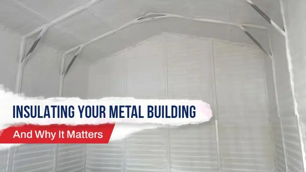 Insulating Your Metal Building and Why It Matters