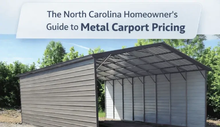The North Carolina Homeowner’s Guide to Metal Carport Pricing