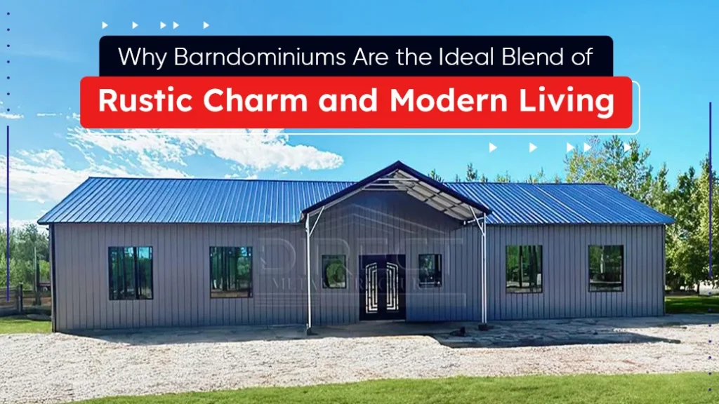 Why Barndominiums Are the Ideal Blend of Rustic Charm and Modern Living