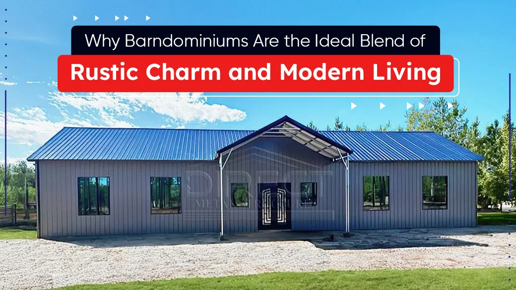 Why Barndominiums Are the Ideal Blend of Rustic Charm and Modern Living